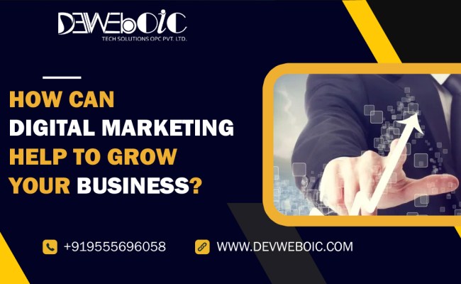 How Can Digital Marketing Help Your Business To Grow?