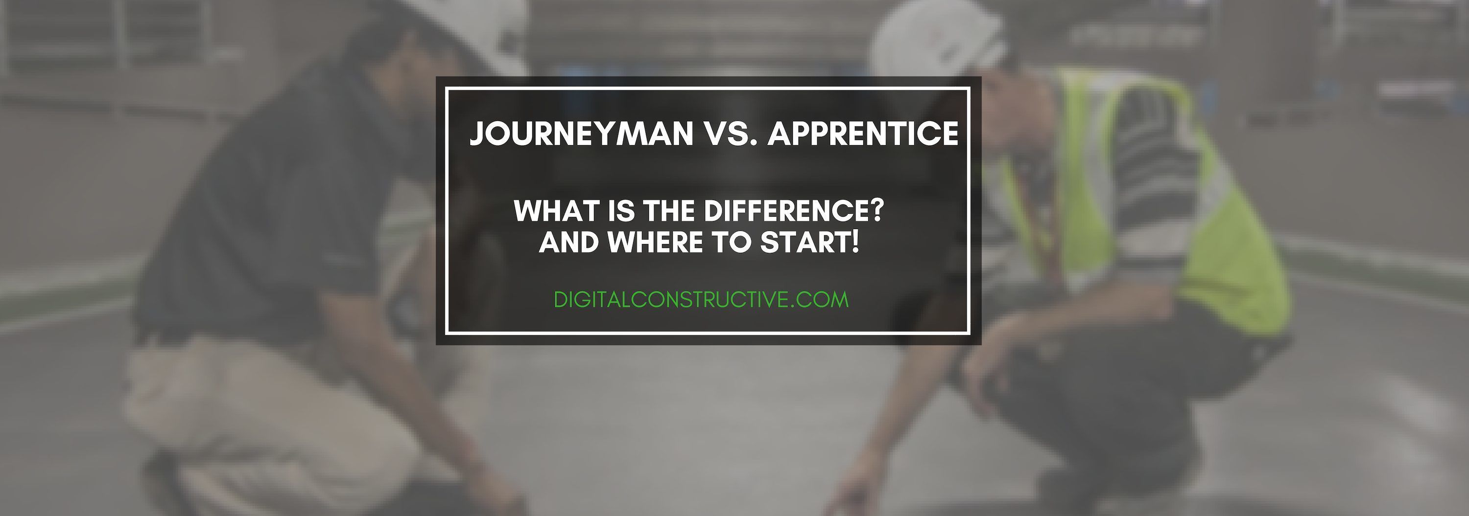 C35-license-apprentice-journeyman-plastering-contractor featured image for a blog post about apprenticeships and journeyman. two contractors looking down at something. if you are looking to get the c-35 license, it could be beneficial to start with an apprenticeship if you do not have experience