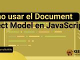 Cómo Usar El Document Object Model En Javascript