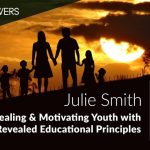 Healing & Motivating Youth with Revealed Educational Principles (Julie Smith)