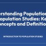 Understanding Population And Population Studies: Key Concepts And ...