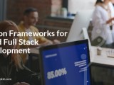 Python Frameworks For Rapid Full Stack Development