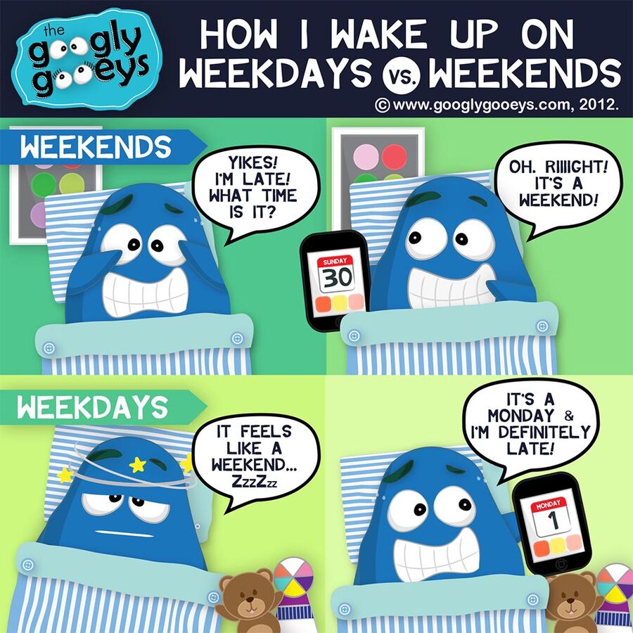how-i-wake-up-on-weekends-vs-weekdays-googly-gooeys