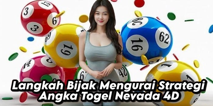 Langkah Bijak Mengurai Strategi Angka Togel Nevada 4D