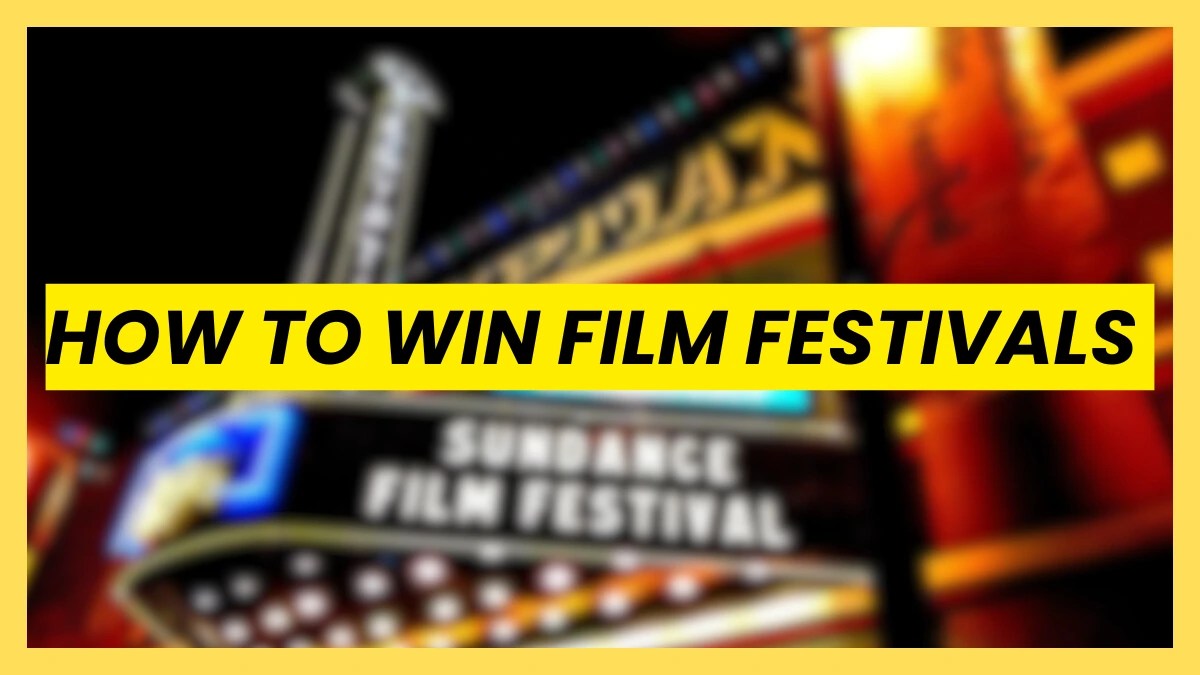 How to win film festivals guide for filmmakers shown with a major film festival marquee