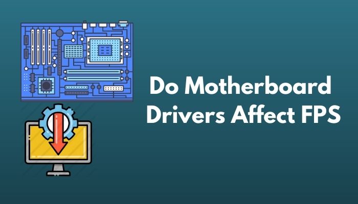 Can Motherboard Affect FPS In 2024 Read This Now Do Motherboard Drivers Affect Fps 