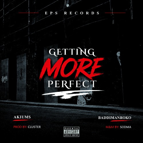Akiums ft BaddimanRoko – Getting More Perfect