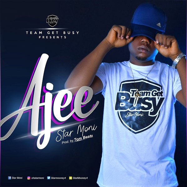 Star Moni – Ajee (Prod By Tom Beatz)