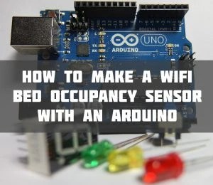 How To Make A WiFi Bed Occupancy Sensor with an Arduino | 24/7 Home ...