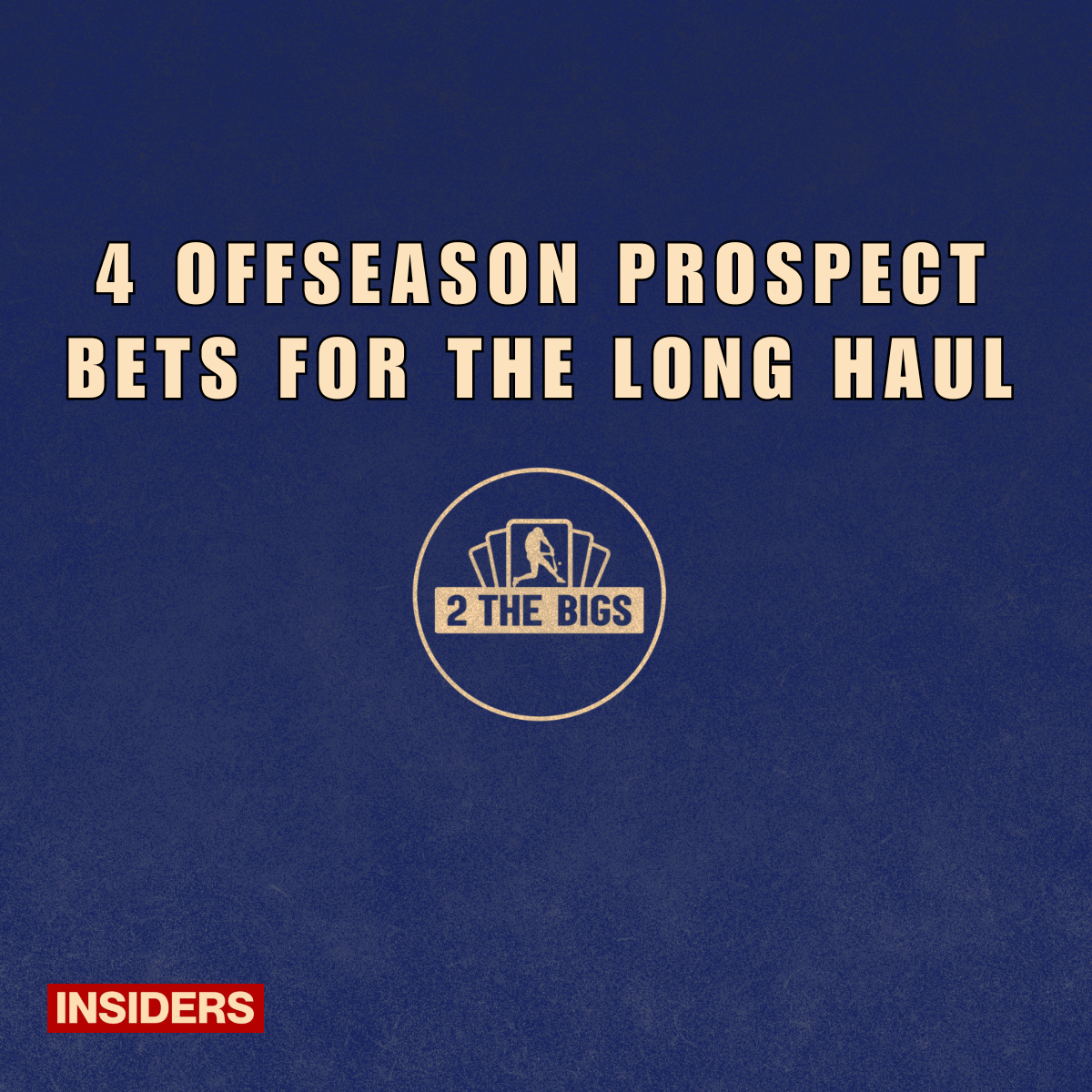4 Offseason Prospect Bets for the Long Haul [INSIDER EXCLUSIVE]