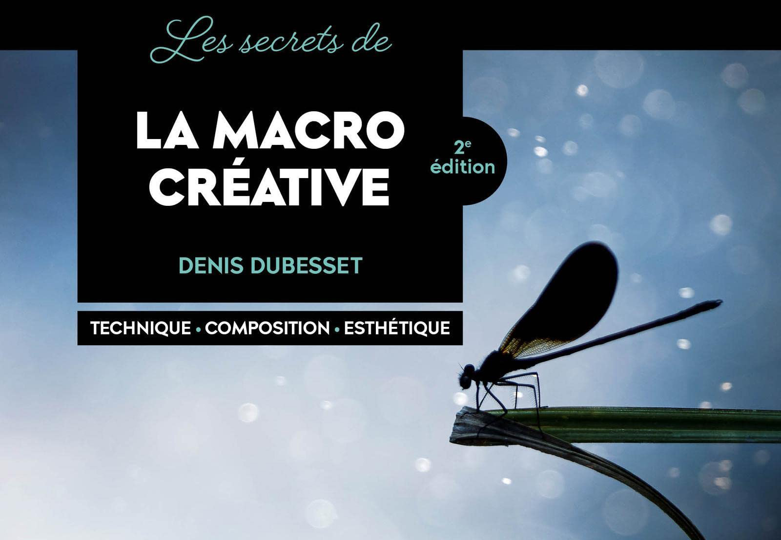 Les secrets de la Macro Créative, 2ème édition