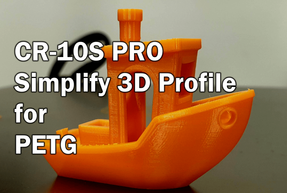 Cr 10s Pro Simplify 3d Profile For Petg 3d Print Beginner