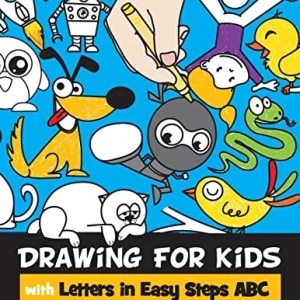 Drawing for Kids with Letters in Easy Steps ABC: Cartooning for Kids and Learning How to Draw with the Alphabet