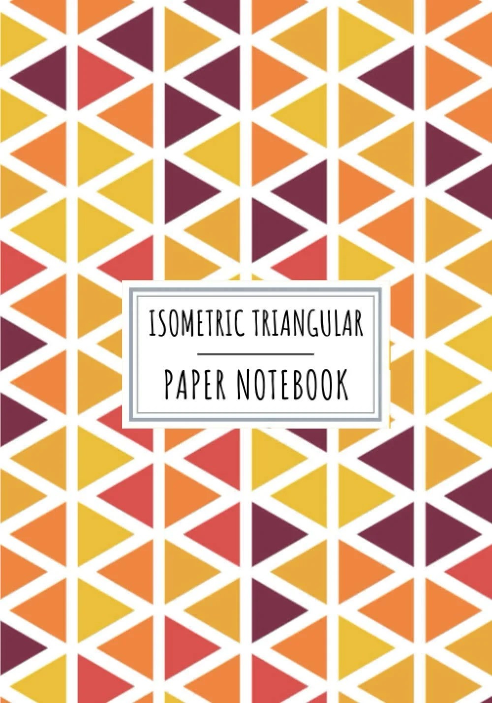 Isometric Triangular Paper Notebook: Isometrics Graph Paper, Triangle Grid Pad for 3D Graphing | Large Print 7x10 Inch with 101 Triangles Lines Pages ... Architectural Design, Engineering Drawing 1 Isometric Triangular Paper Notebook: Isometrics Graph Paper, Triangle Grid Pad for 3D Graphing | Large Print 7x10 Inch with 101 Triangles Lines Pages ... Architectural Design, Engineering Drawing