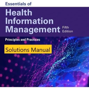 Solutions Manual for Essentials of Health Information Management Principles and Practices 5th Edition By Mary Jo Bowie