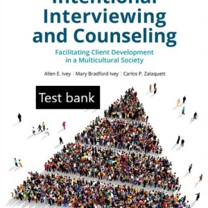 Test Bank for Intentional Interviewing and Counseling Facilitating Client Development in a Multicultural Society 10th Edition By Allen E. Ivey
