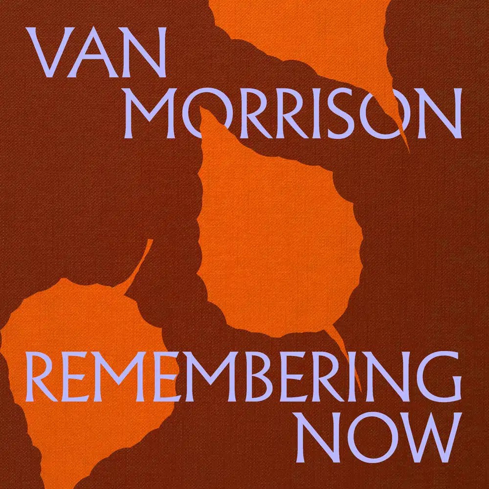 Van morrison's nieuwe album 'remembering now' komt eraan