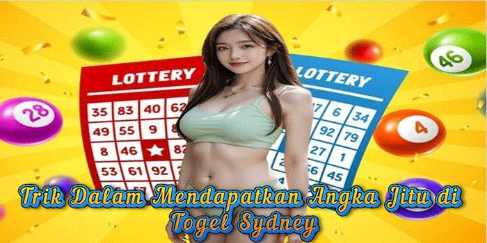 Trik Dalam Mendapatkan Angka Jitu di Togel Sydney