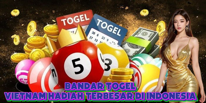 Bandar Togel Vietnam Hadiah Terbesar di Indonesia