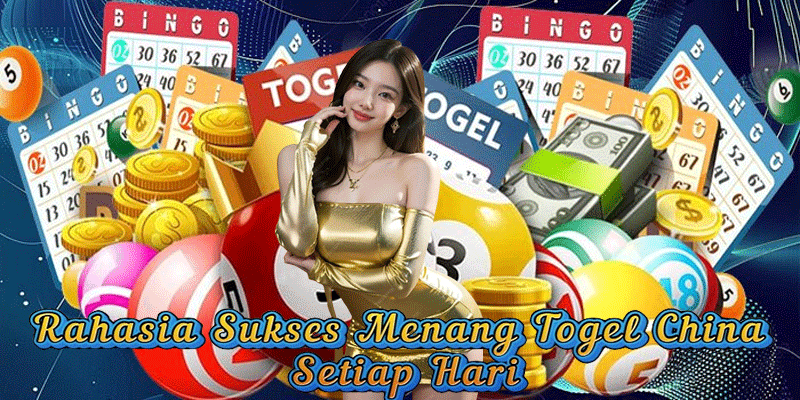 Rahasia Sukses Menang Togel China Setiap Hari