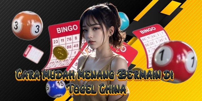 Cara Mudah Menang Bermain di Togel China
