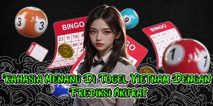 Rahasia Menang Di Togel Vietnam Dengan Prediksi Akurat