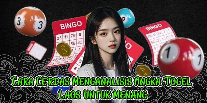 Cara Cerdas Menganalisis Angka Togel Laos Untuk Menang