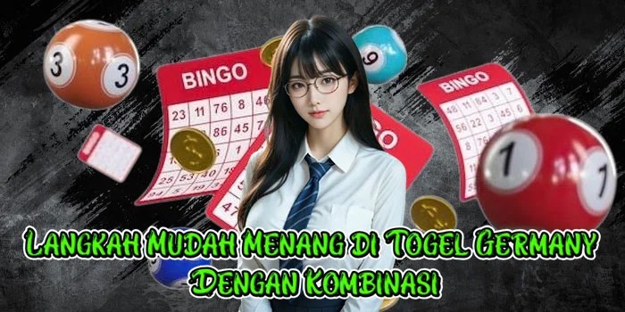 Langkah Mudah Menang di Togel Germany Dengan Kombinasi
