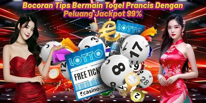 Bocoran Tips Bermain Togel Prancis Dengan Peluang Jackpot 99%