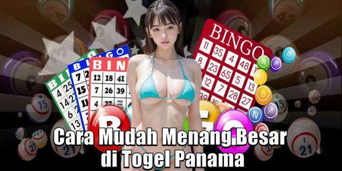 Cara Mudah Menang Besar di Togel Panama Cara Mudah Menang Besar di Togel Panama