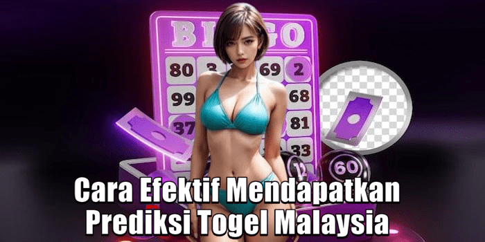 Cara Efektif Mendapatkan Prediksi Togel Malaysia
