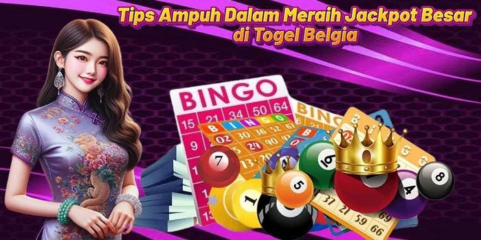 Tips Ampuh Dalam Meraih Jackpot Besar di Togel Belgia