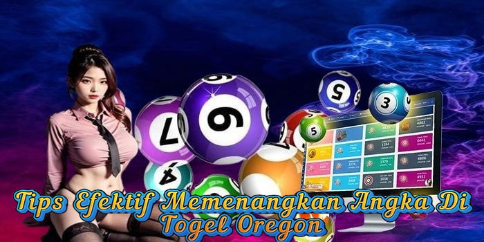 Tips Efektif Memenangkan Angka Di Togel Oregon