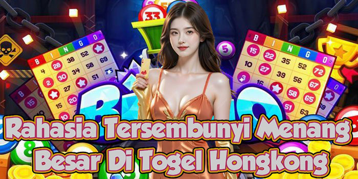 Rahasia Tersembunyi Menang Besar Di Togel Hongkong