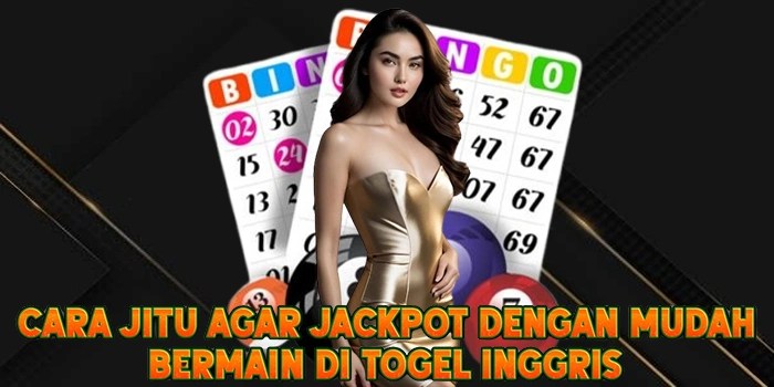 Cara Jitu Agar Jackpot Dengan Mudah Bermain di Togel Inggris