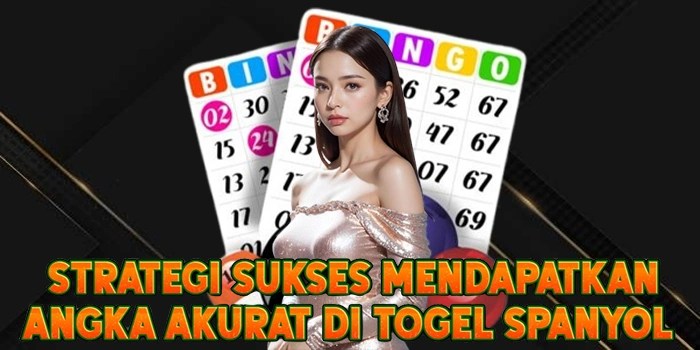 Strategi Sukses Mendapatkan Angka Akurat di Togel Spanyol