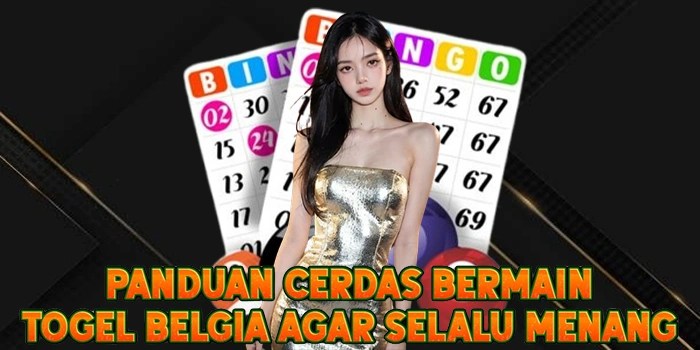 Panduan Cerdas Bermain Togel Belgia Agar Selalu Menang