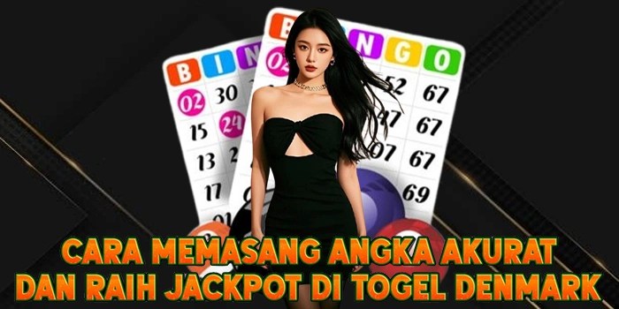 Cara Memasang Angka Akurat dan Raih Jackpot di Togel Denmark
