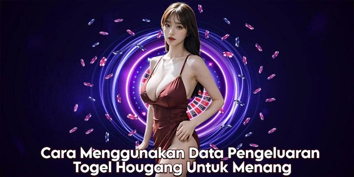Cara Menggunakan Data Pengeluaran Togel Hougang Untuk Menang