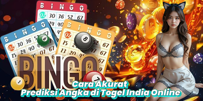 Cara Akurat Prediksi Angka di Togel India Online