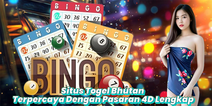 Situs Togel Bhutan Terpercaya Dengan Pasaran 4D Lengkap