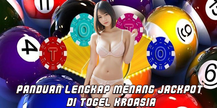 Panduan Lengkap Menang Jackpot Di Togel Kroasia