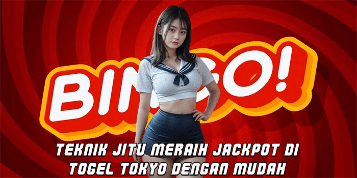 Teknik Jitu Meraih Jackpot Di Togel Tokyo Dengan Mudah