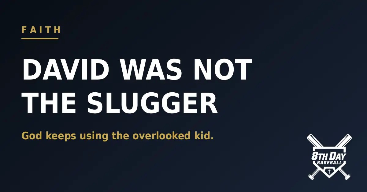 8th Day Baseball featured image: David Was Not the Slugger, God keeps using the overlooked kid