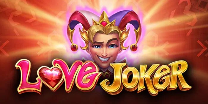 Trik Dapatkan Jackpot Besar di Slot Love Joker Modal Tipis