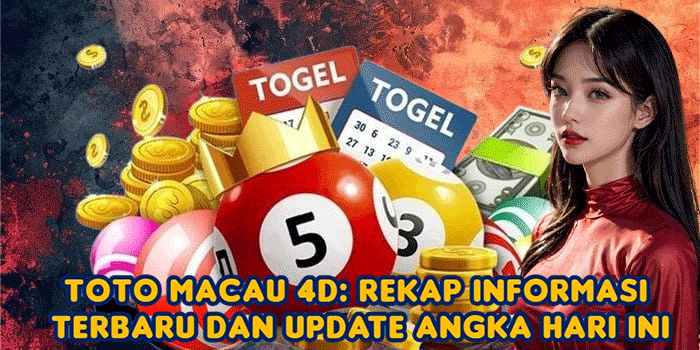 Toto Macau 4D: Rekap Informasi Terbaru dan Update Angka Hari Ini