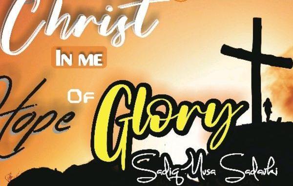 Sadiq Musa Sadauki – Christ in You, The Hope of Glory Sadiq Musa Sadauki – Christ in You, The Hope of Glory