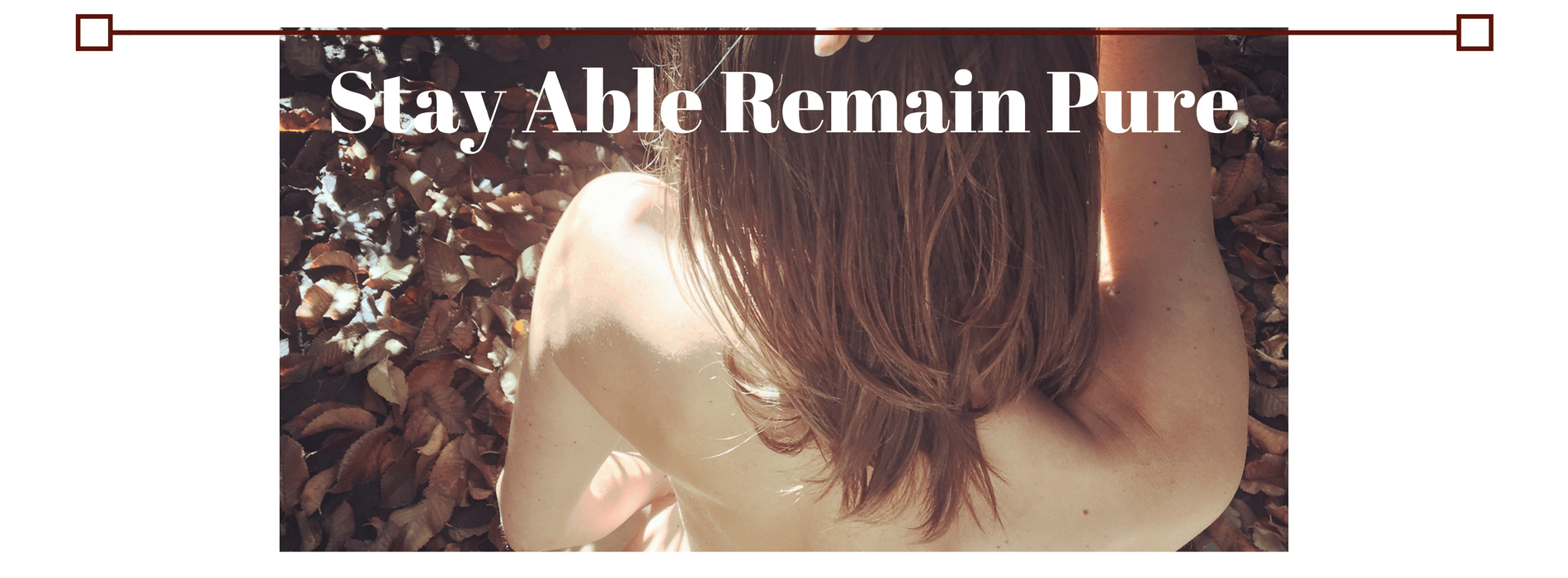 Stay Able Remain Pure
