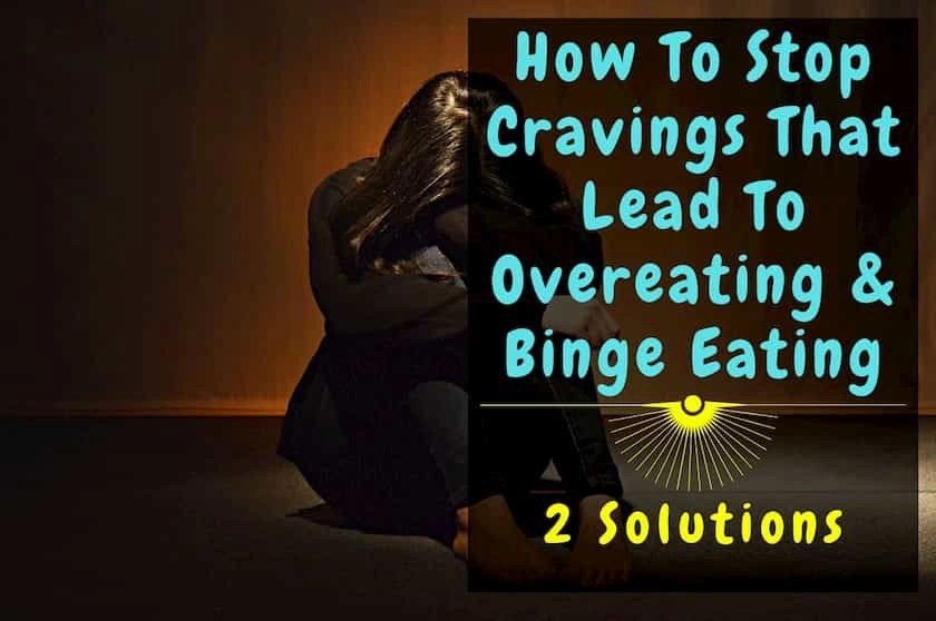 Read more about the article How To Stop Cravings That Lead To Overeating (2 Solutions)