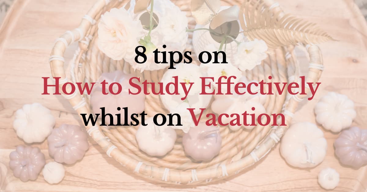 8 tips on how to study effectively while on vacation